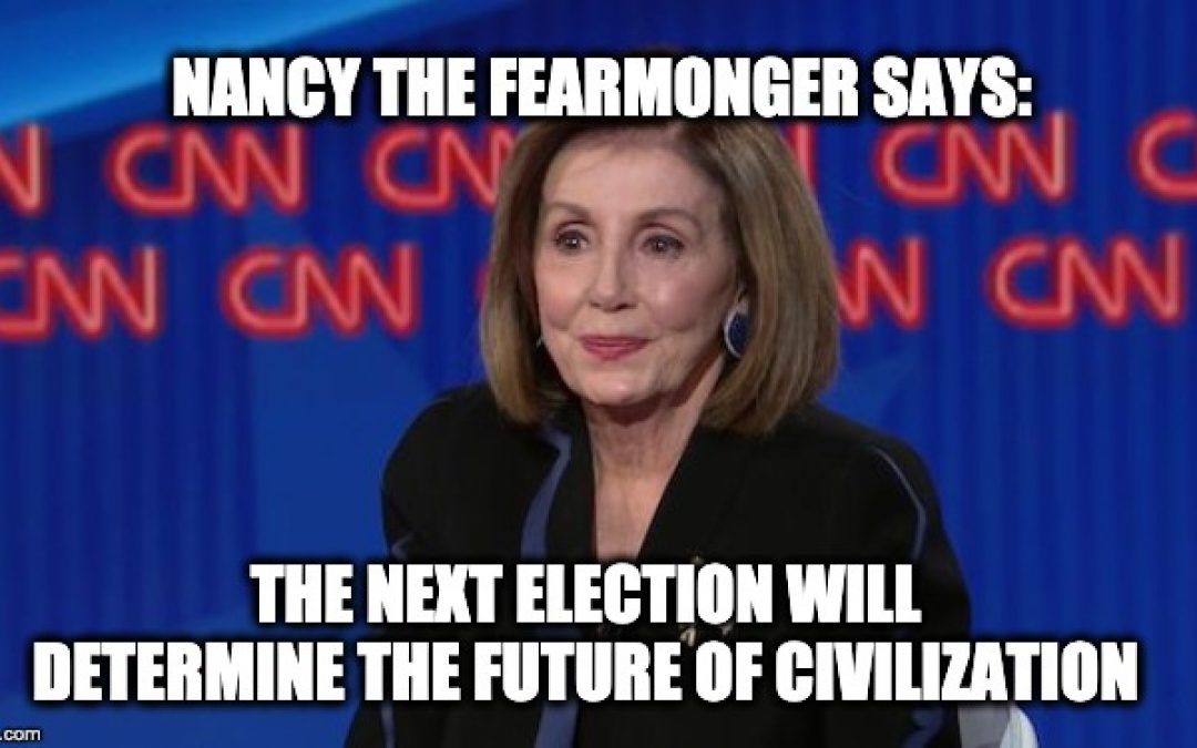 Fearmonger Nancy Pelosi Claims Civilization, Entire Planet At Stake In Next Election (Video)