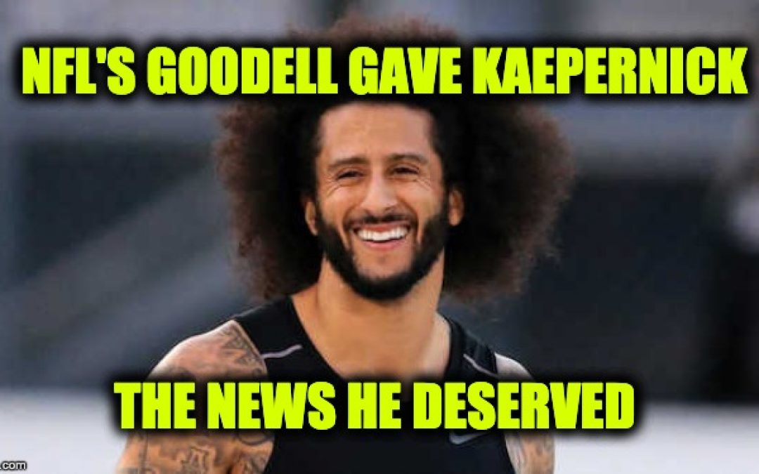NFL Commissioner Tells Kaepernick He’s Done-A Look At How He Earned It