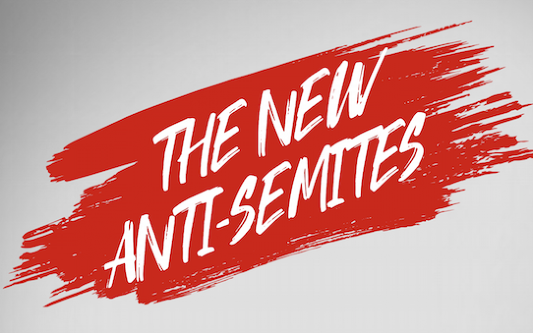 Important and Timely MUST READ Report, ‘The New Anti-Semites’