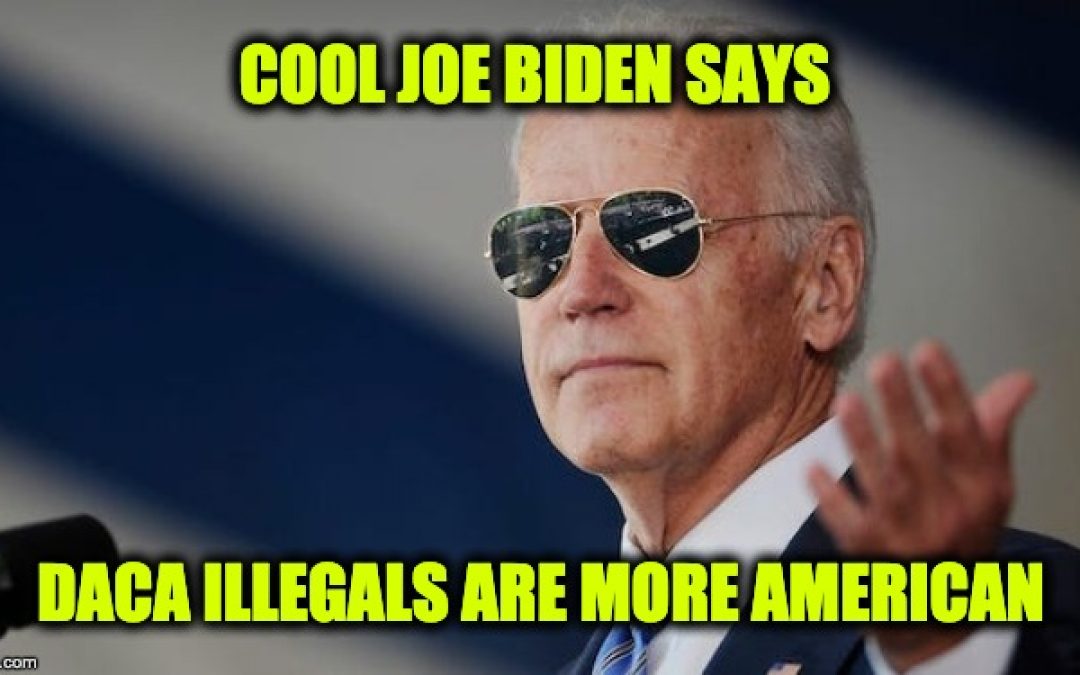Video: Joe Biden Says DACA Recipients ‘More American Than Most Americans’