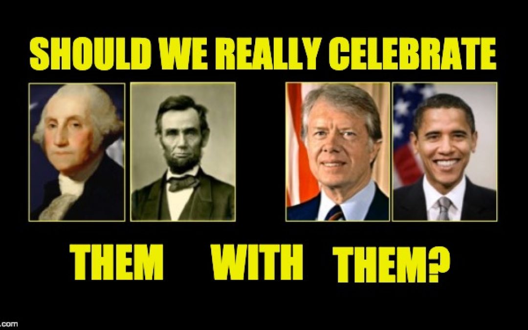 President’s Day Is A Sham Holiday! We Should Celebrate Individual POTUS’ Birthdays