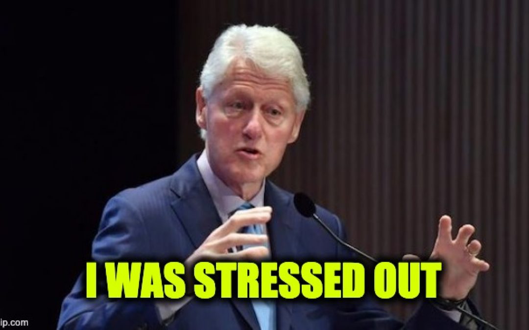 No, This Isn’t Satire: Bubba Clinton Blames His Sex Scandal In Oval Office On… ‘Anxiety’