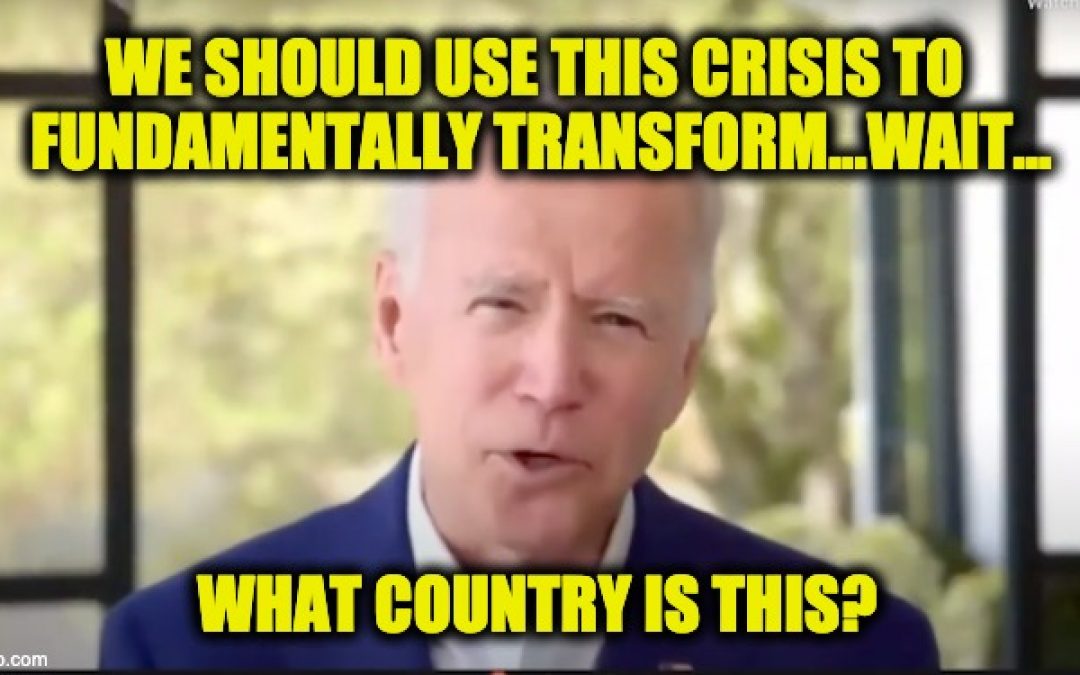Joe Biden Says It Again: Crisis An Excuse To ‘Fundamentally Transform’ America (Video)