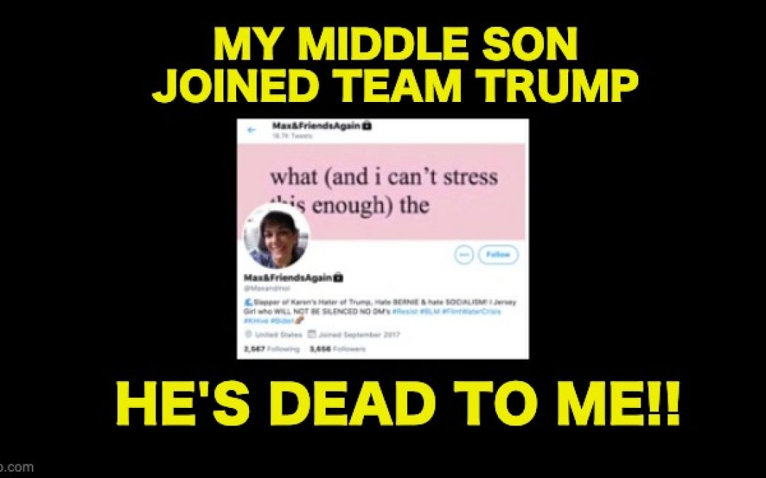 Liberal Mom Says Her Son ‘Is Dead To Her’ For Joining Team Trump