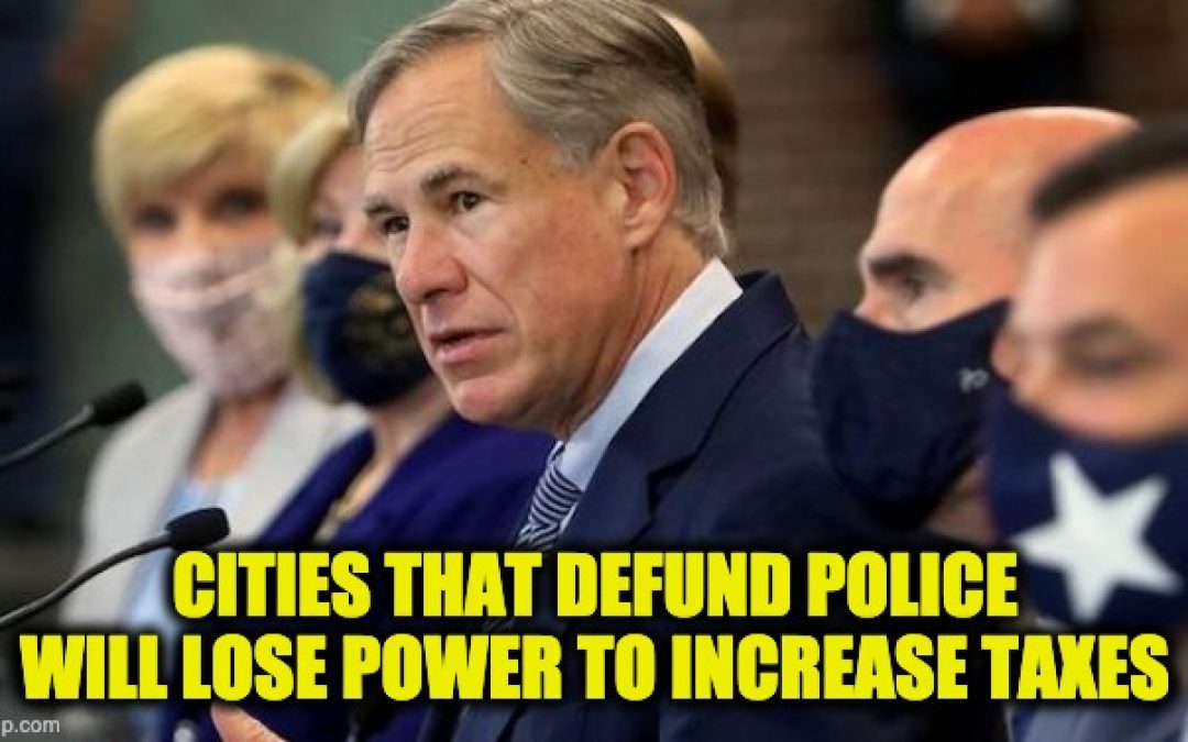 Tx. Gov. Abbott To Liberal Cities: If You Defund Police, We’ll Cut Your Power To Increase Taxes