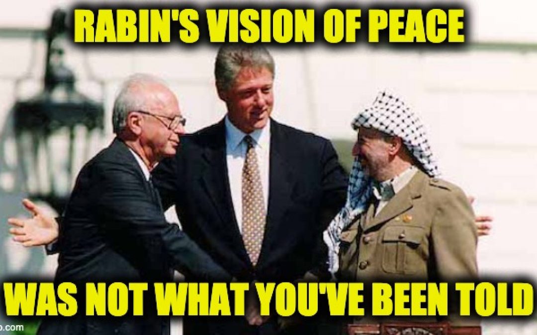 On His Yartzeit, Know That Yitzhak Rabin Wasn’t A Blind Peacemaker As Libs Describe