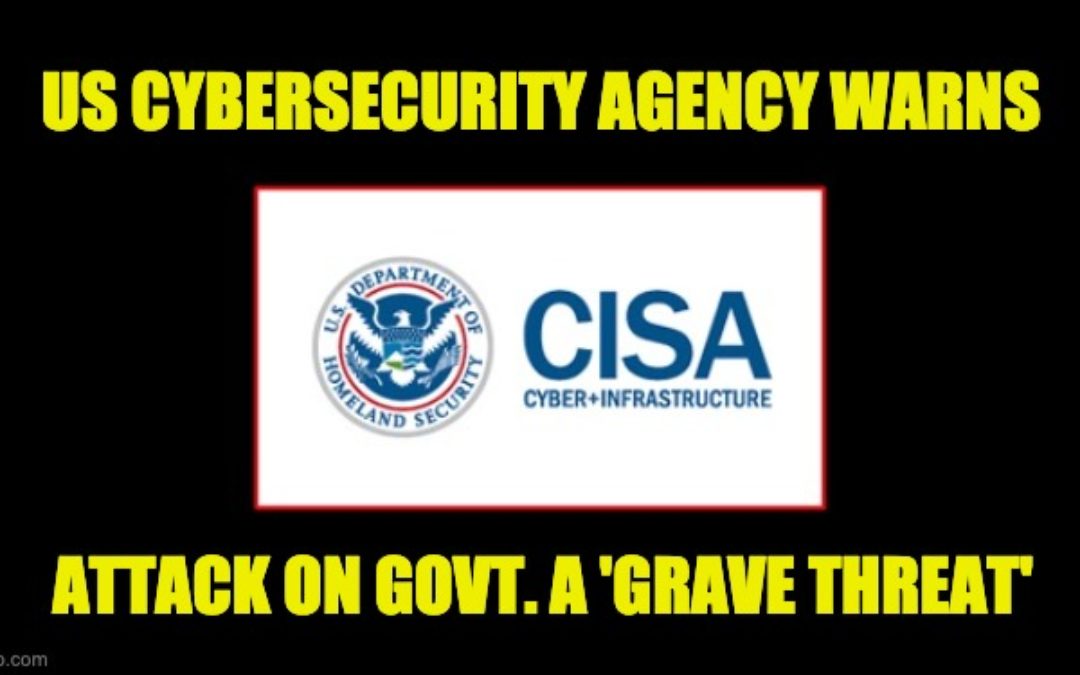 U.S. Cybersecurity Agency Warns, Hack On Federal Govt. A Grave Risk