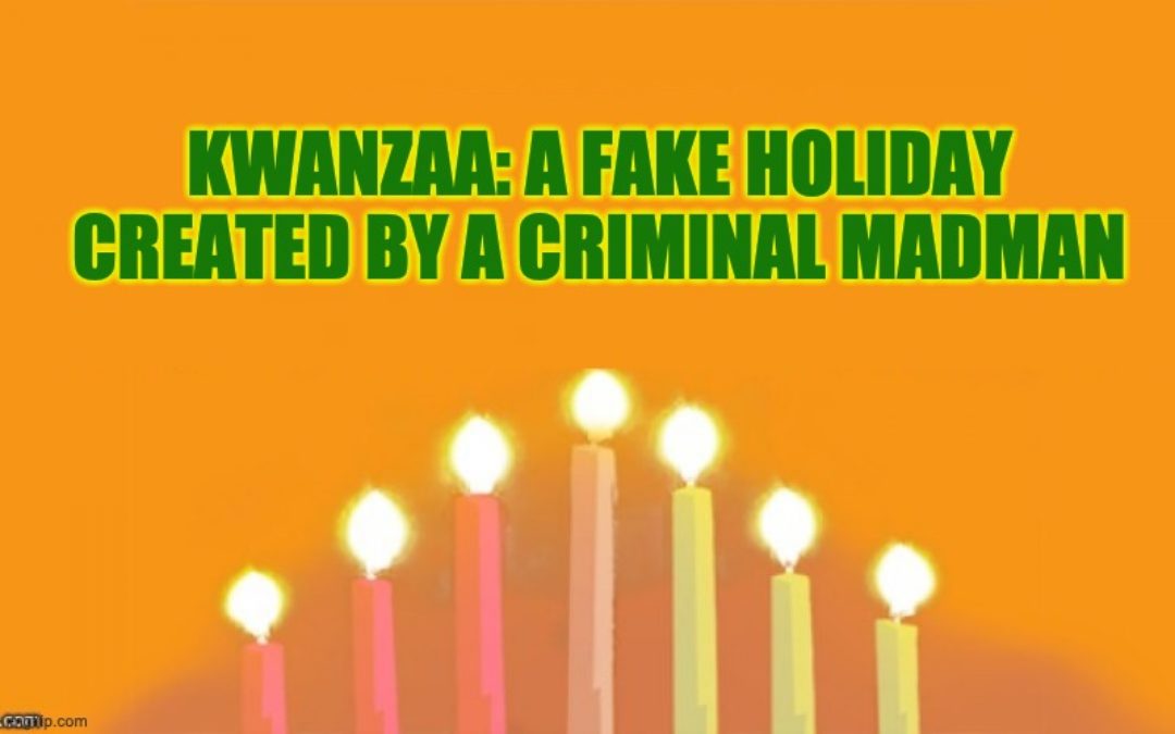 Kwanzaa: A Fake Holiday With A Racist Goal, Created By A Criminal Madman