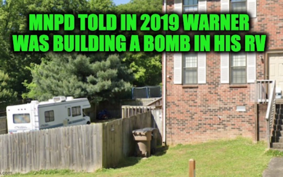 Nashville Bomber’s Girlfriend Warned Cops He Was Building Bomb In RV (Includes Full Police Report)