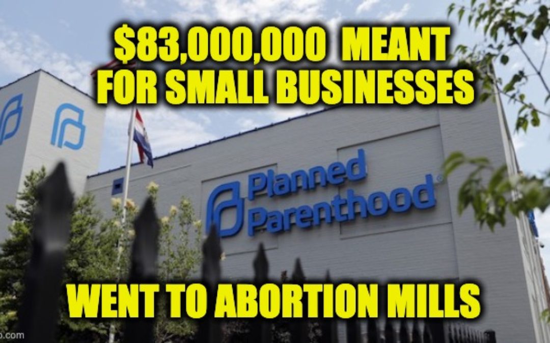 Planned Parenthood Raked In $83 Million Of ‘COVID Relief’ PPP Money