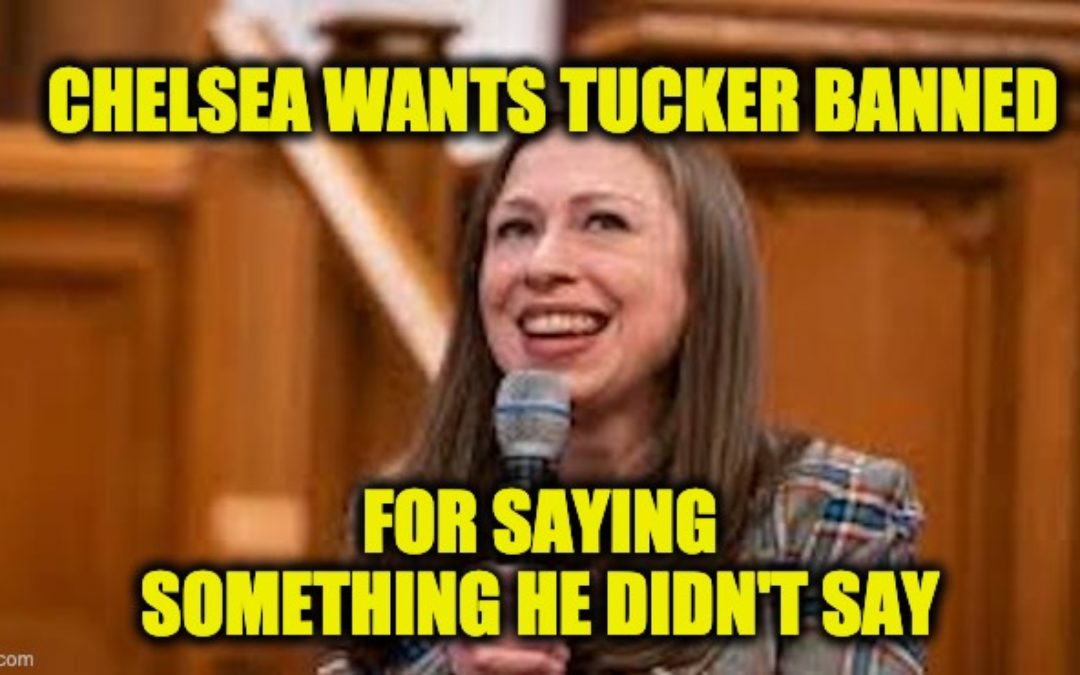 Chelsea Clinton Wants Tucker Carlson Banned From Facebook (But She’s Making Up What He Said)