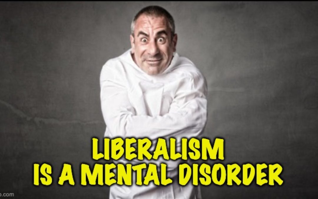 HOLY COW It’s True! Liberalism IS A Mental Disorder