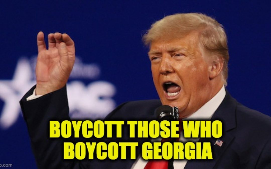 Trump Lashes Out at Companies Threatening Georgia, Releases His Own Boycott List