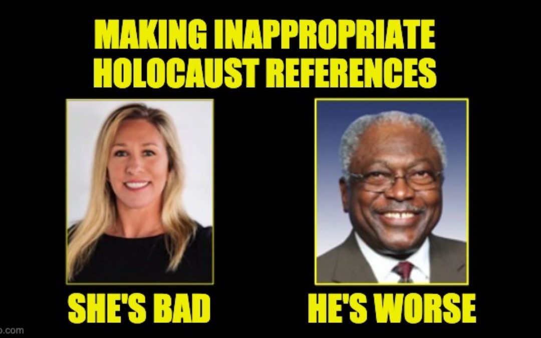 Rep. Greene Made Disgusting Holocaust Comments, But Rep. Clyburn’s Multiple Holocaust References Are Worse