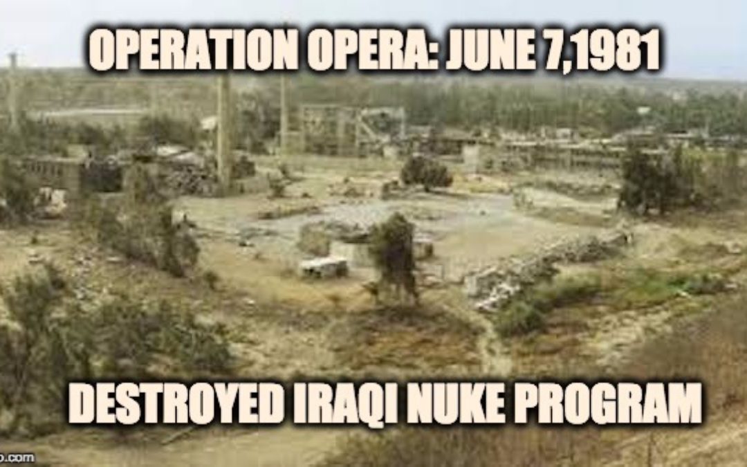 40 Years Ago-Operation Opera:  Israel Destroyed Iraq’s Nuclear Program And Saved The West