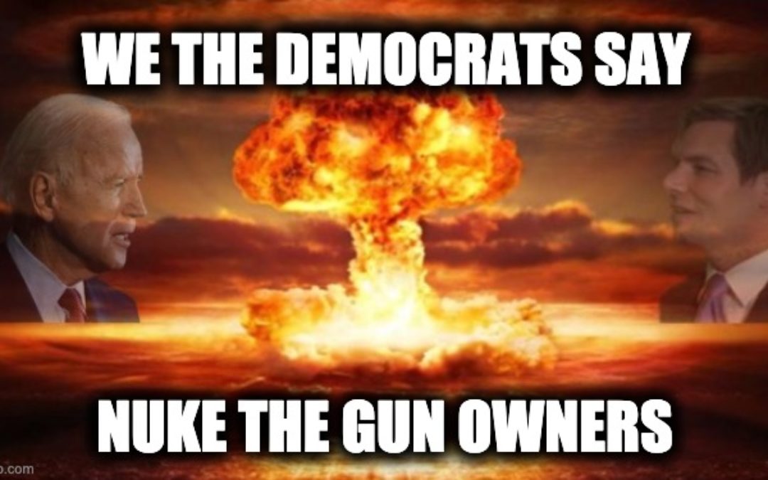 Why Do Dems Keep Threatening To Nuke Gun Owners?