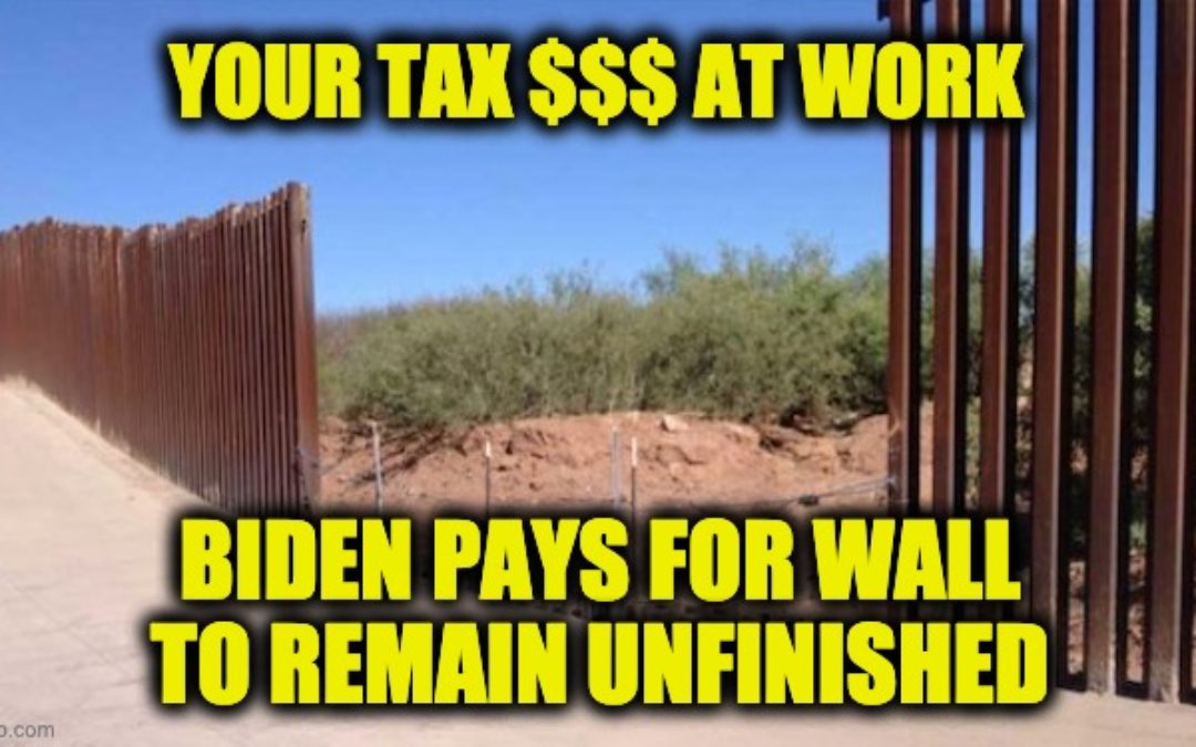 Your Tax Dollars At Work: Biden Pays Contractors NOT To Build Border Wall