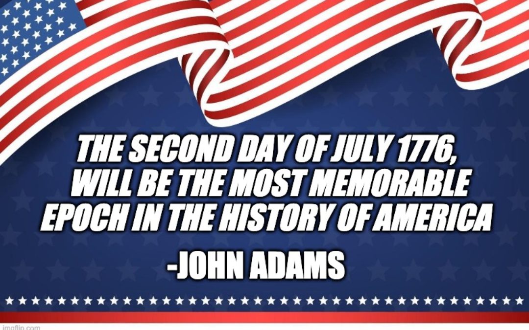 July 2nd Is Independence Day NOT July 4th (Just Ask John Adams)