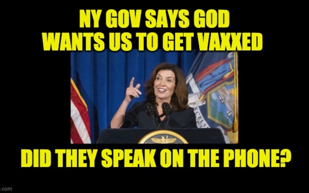 NY’s Governor Hochul Says God Wants Us To Get COVID Vaccine-Did They Speak On The Phone?