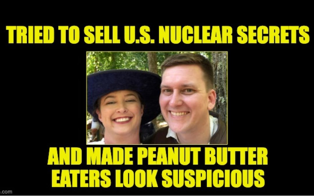 Navy Nuclear Engineer And Wife Charged With Selling U.S. Nuclear Secrets (They Also Ruined  Peanut Butter)