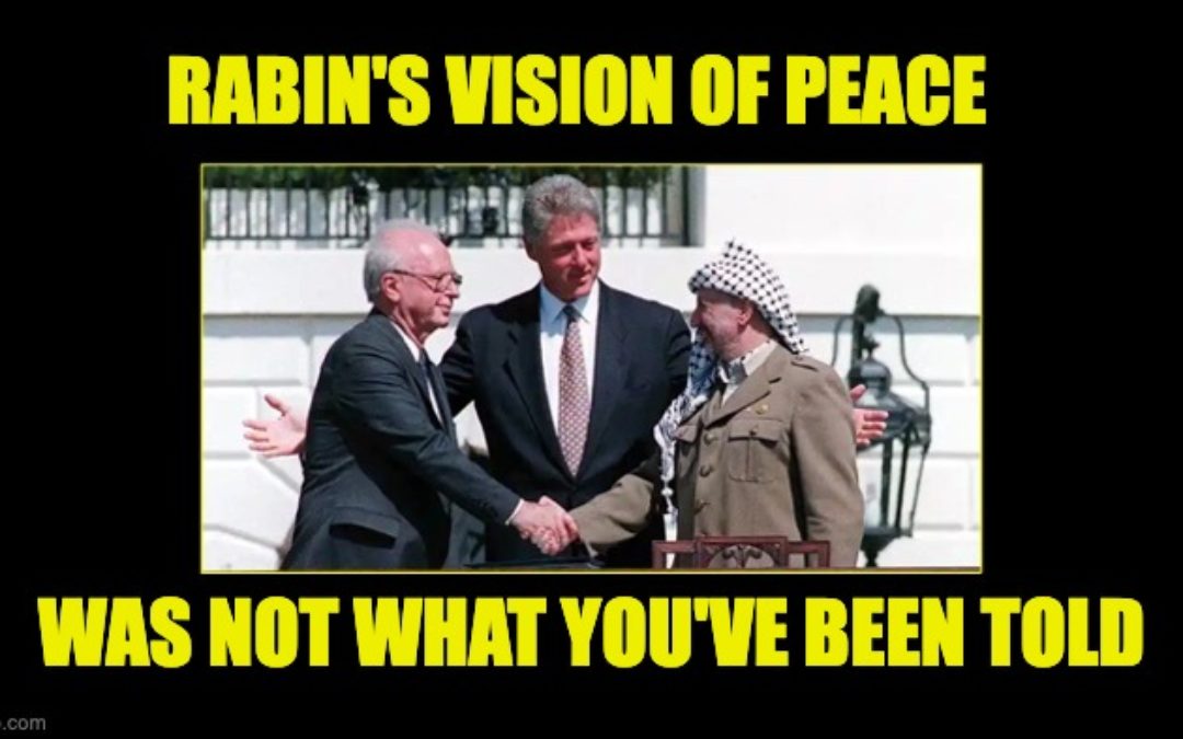 Yitzhak Rabin’s Vision Of Peace Wasn’t What The Liberals Claim