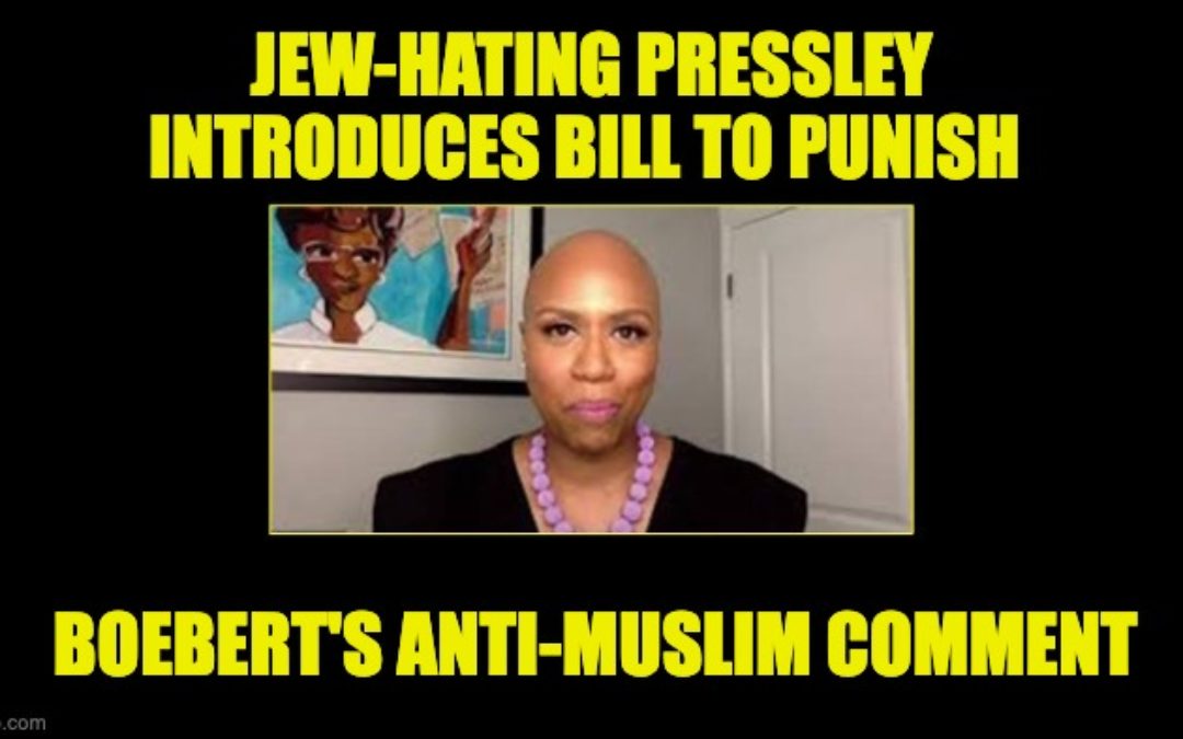 Jew-Hating Rep. Pressley Introduces Bill To  Punish Rep. Boebert For Islamophobia