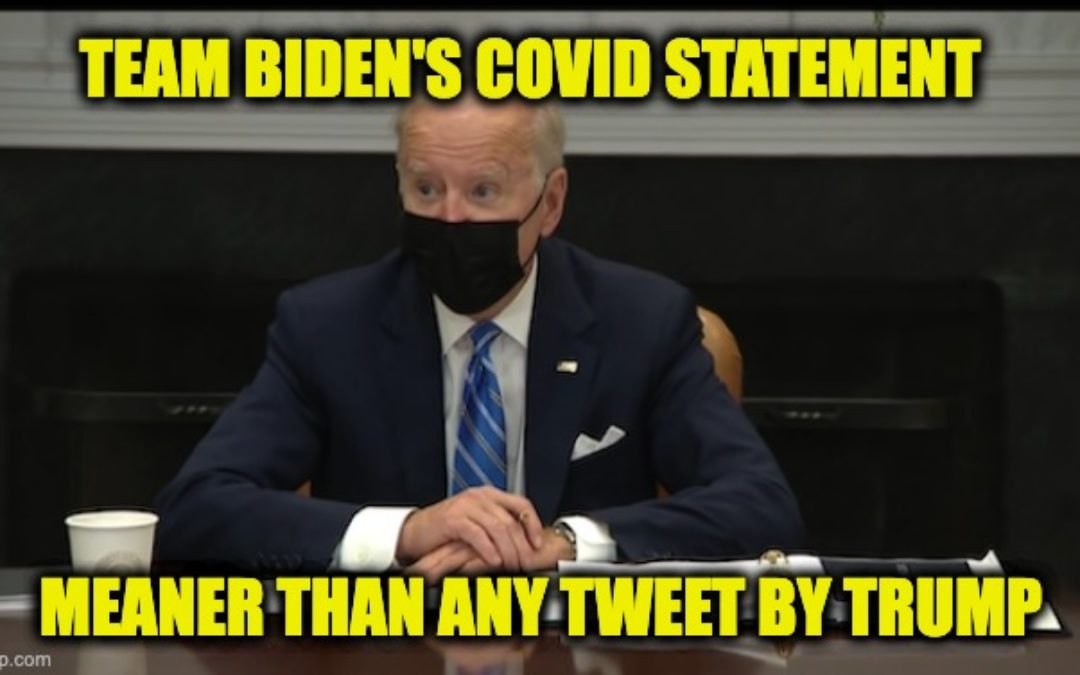 The Biden White House’s Statement On COVID Is Meaner Than ANY Of Trump’s ‘Mean Tweets’