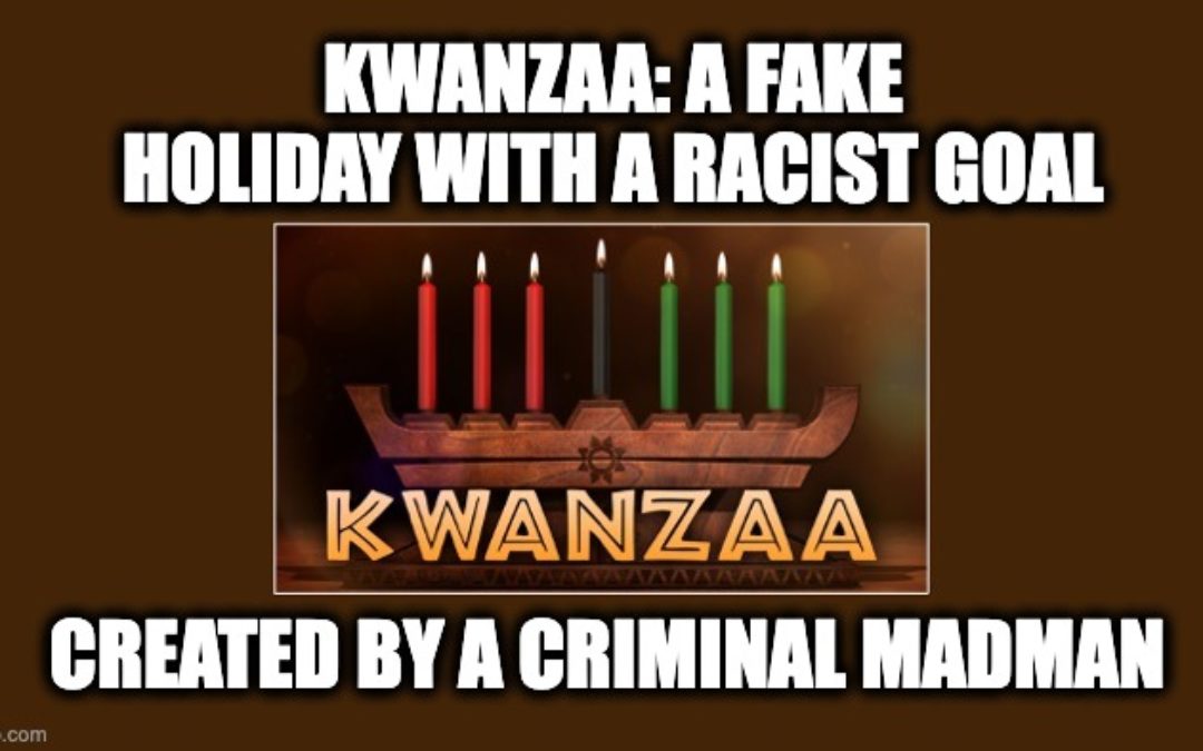 Kwanzaa: A Fake Holiday With A Racist Goal, Created By A Criminal Madman