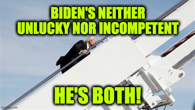 Biden unlucky and incompetent