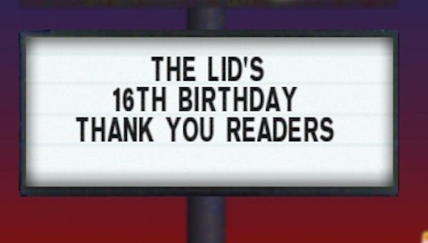 the Lid's 16th birthday