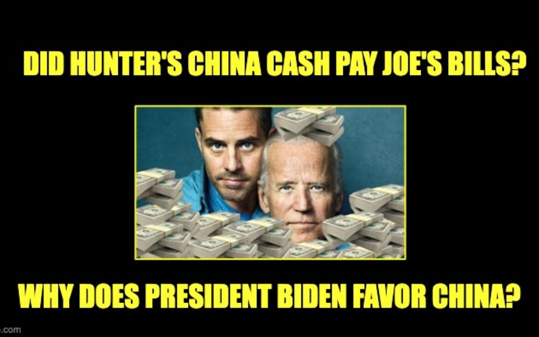 Did Hunter’s China Cash Pay Joe’s Family Bills? Why Does Biden Favor China?