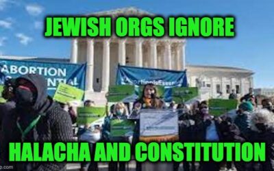 Jewish Orgs Ignore Jewish Law To Trash SCOTUS Abortion Ruling