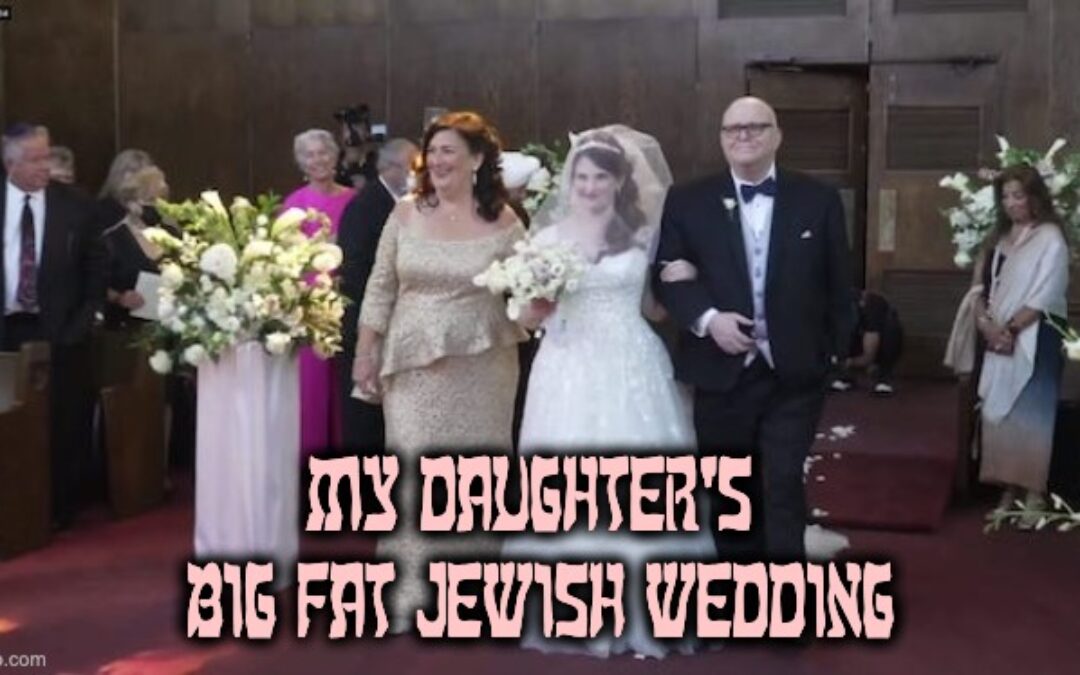 Why No Lid Blog Posts Since Friday (My Daughter’s Big Fat Jewish Wedding)