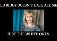 HELP! Jane Fonda Want’s Me In Jail–White Men Cause Climate Change