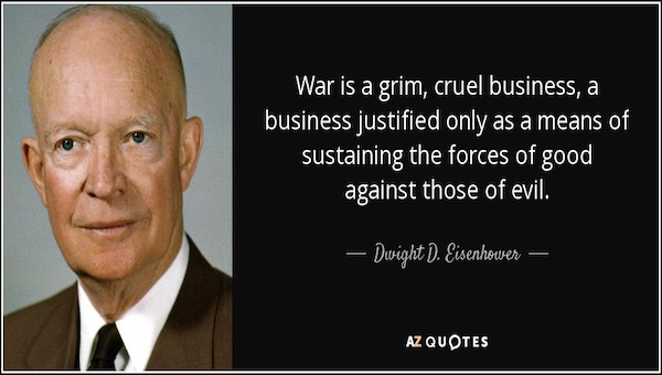 quote war is a grim cruel business a business justified only as a means of sustaining the dwight d eisenhower 129 31 99