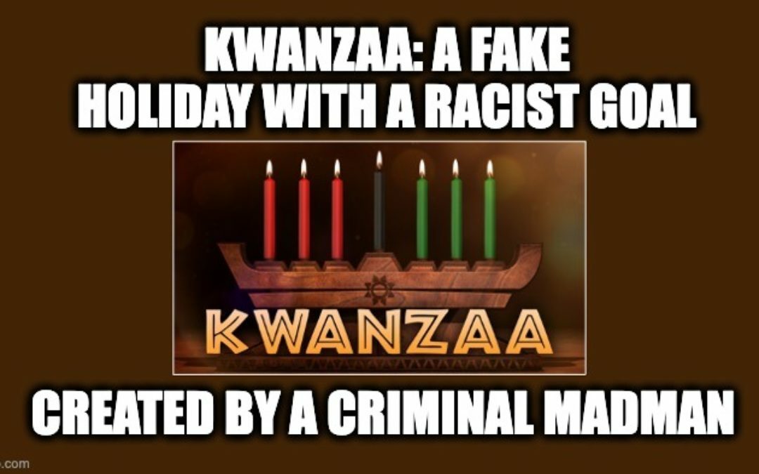Kwanzaa- A Fake Holiday With A Racist Goal, Created By A Criminal Madman