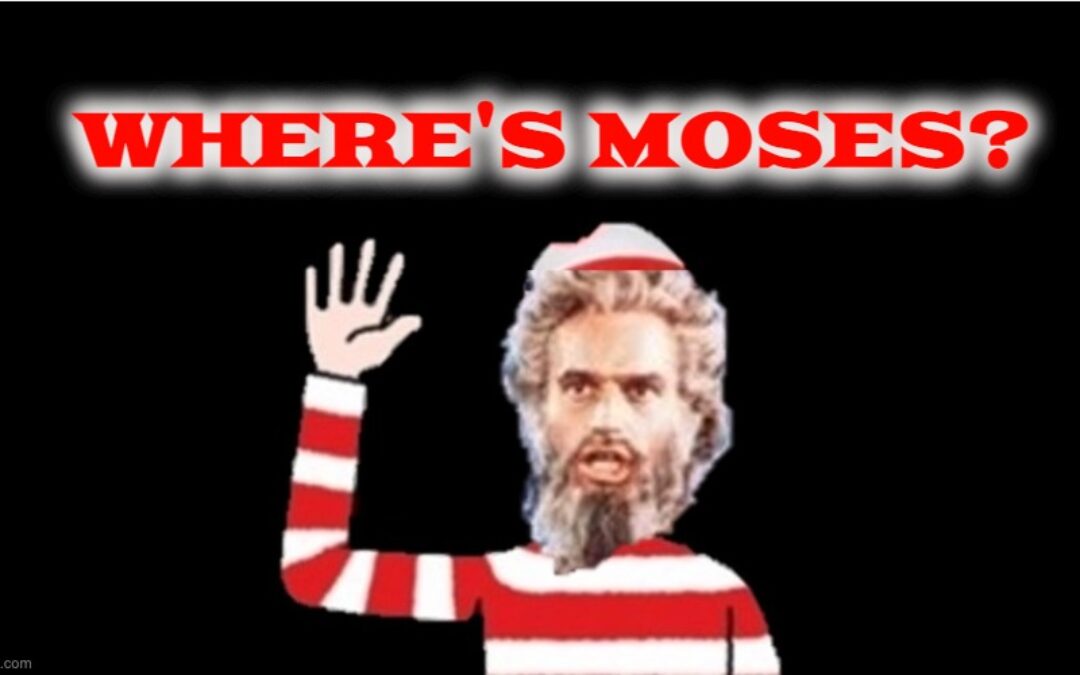Where’s Moses?
